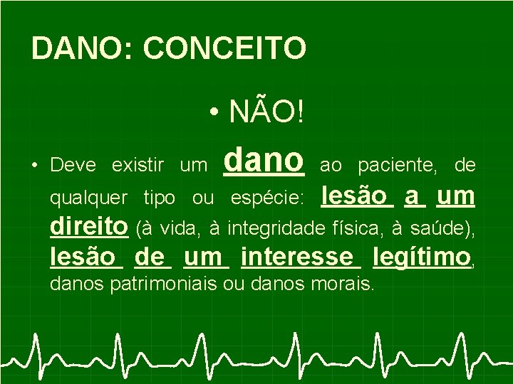 DANO: CONCEITO • NÃO! dano ao paciente, de qualquer tipo ou espécie: lesão a