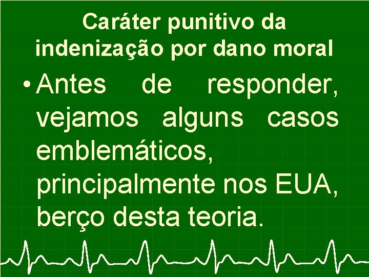 Caráter punitivo da indenização por dano moral • Antes de responder, vejamos alguns casos