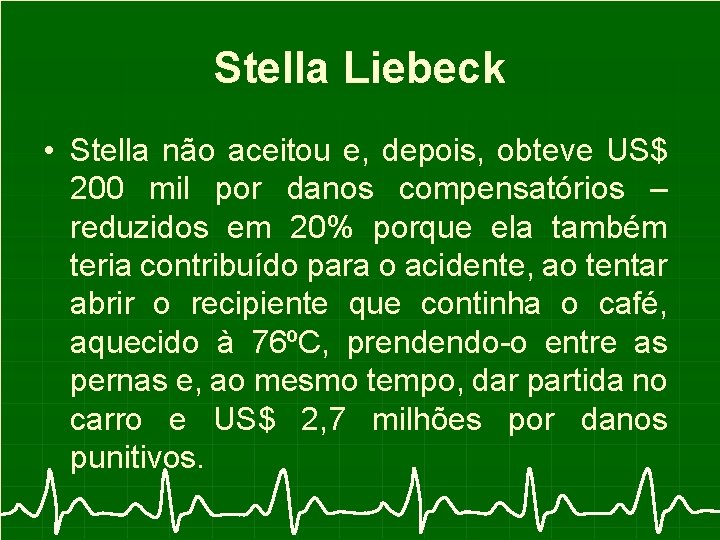 Stella Liebeck • Stella não aceitou e, depois, obteve US$ 200 mil por danos