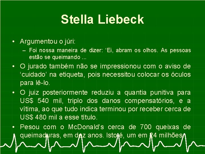 Stella Liebeck • Argumentou o júri: – Foi nossa maneira de dizer: ‘Ei, abram