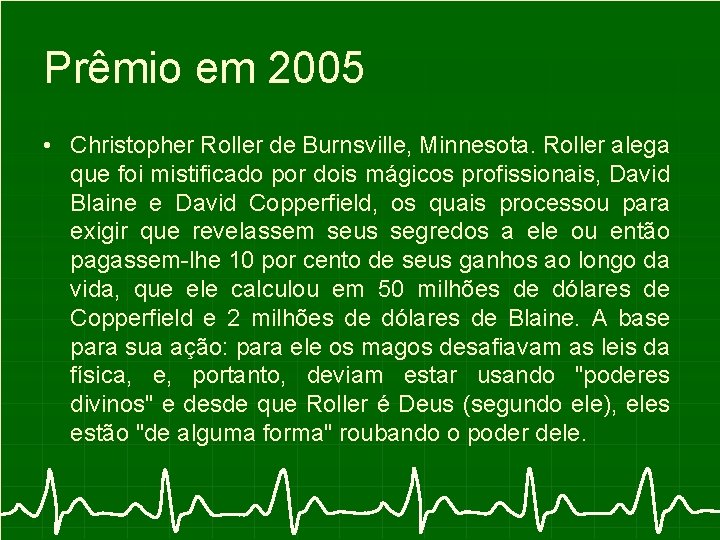 Prêmio em 2005 • Christopher Roller de Burnsville, Minnesota. Roller alega que foi mistificado