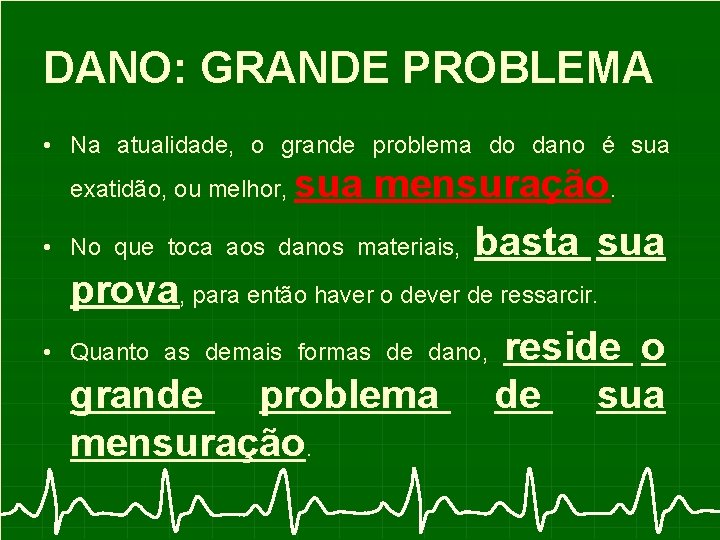 DANO: GRANDE PROBLEMA • Na atualidade, o grande problema do dano é sua mensuração.