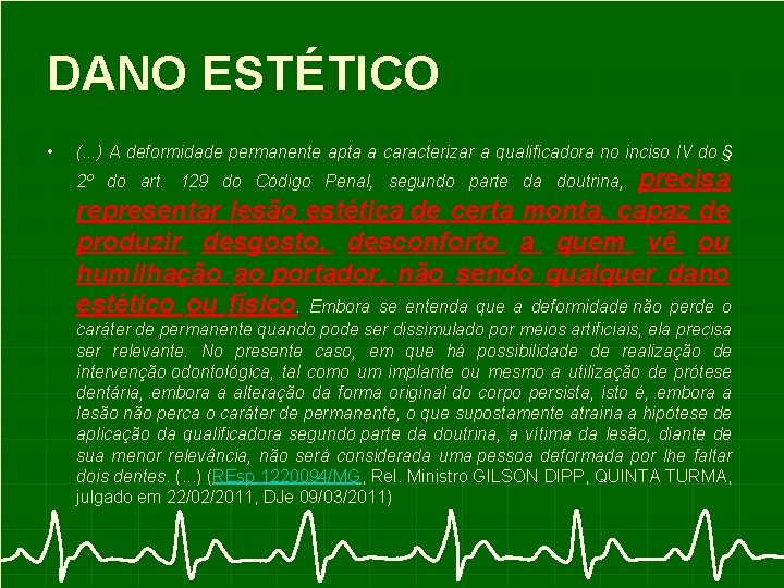 DANO ESTÉTICO • (. . . ) A deformidade permanente apta a caracterizar a