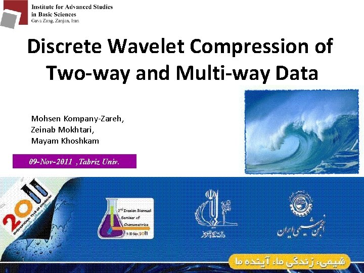 Discrete Wavelet Compression of Two-way and Multi-way Data Mohsen Kompany-Zareh, Zeinab Mokhtari, Mayam Khoshkam Discrete Wavelet Compression of Two-way and Multi-way Data Mohsen Kompany-Zareh, Zeinab Mokhtari, Mayam Khoshkam