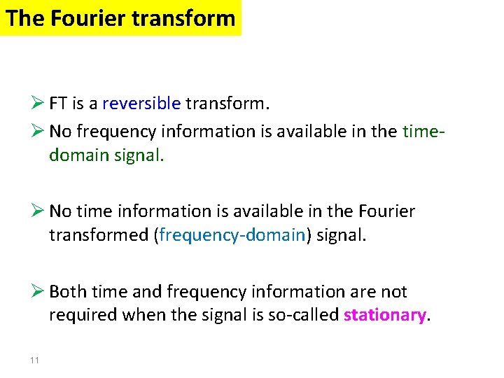 The Fourier transform Ø FT is a reversible transform. Ø No frequency information is The Fourier transform Ø FT is a reversible transform. Ø No frequency information is