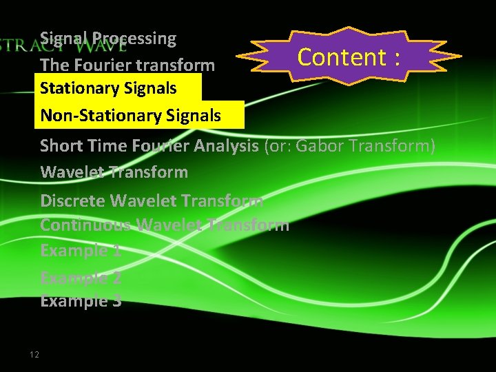 Signal Processing The Fourier transform Stationary Signals Non-Stationary Signals Content : Short Time Fourier Signal Processing The Fourier transform Stationary Signals Non-Stationary Signals Content : Short Time Fourier