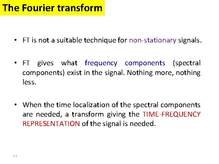 The Fourier transform • FT is not a suitable technique for non-stationary signals. • The Fourier transform • FT is not a suitable technique for non-stationary signals. •