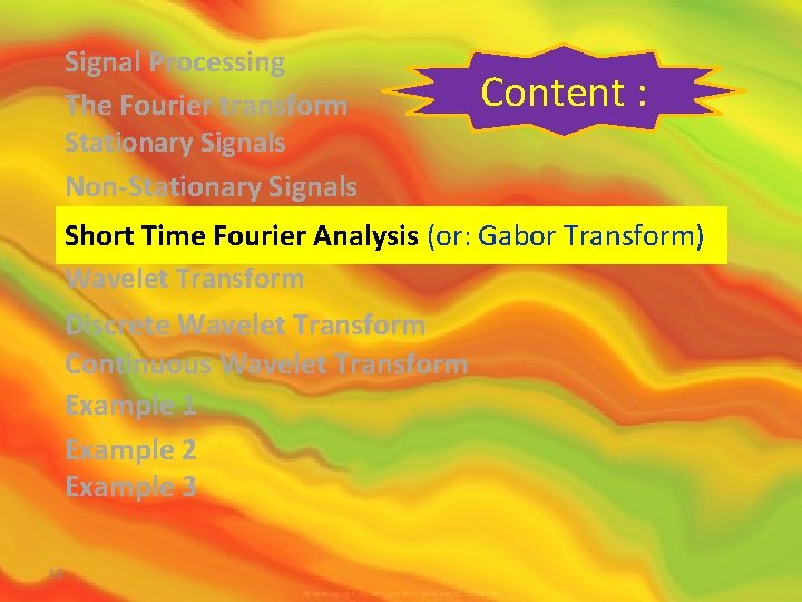 Signal Processing The Fourier transform Stationary Signals Non-Stationary Signals Content : Short Time Fourier Signal Processing The Fourier transform Stationary Signals Non-Stationary Signals Content : Short Time Fourier