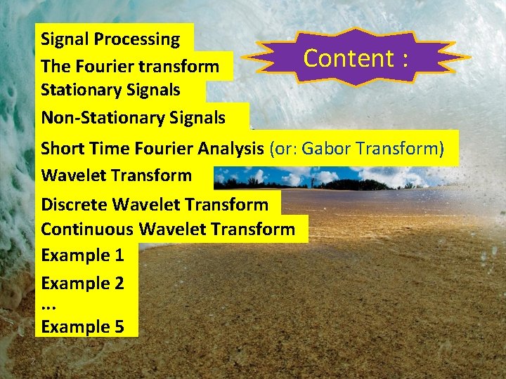 Signal Processing The Fourier transform Stationary Signals Non-Stationary Signals Content : Short Time Fourier Signal Processing The Fourier transform Stationary Signals Non-Stationary Signals Content : Short Time Fourier