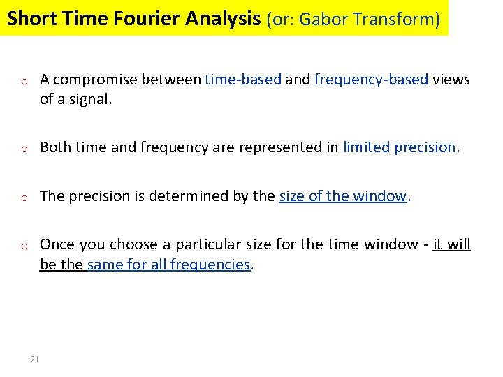 Short Time Fourier Analysis (or: Gabor Transform) o A compromise between time-based and frequency-based Short Time Fourier Analysis (or: Gabor Transform) o A compromise between time-based and frequency-based