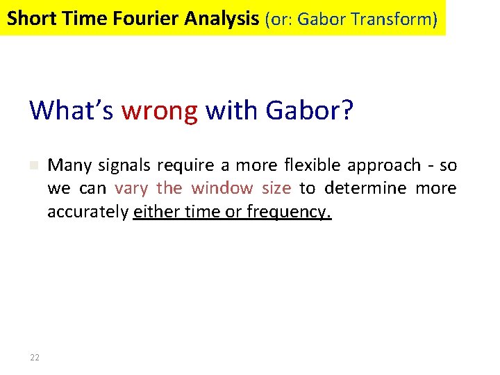 Short Time Fourier Analysis (or: Gabor Transform) What’s wrong with Gabor? n 22 Many Short Time Fourier Analysis (or: Gabor Transform) What’s wrong with Gabor? n 22 Many