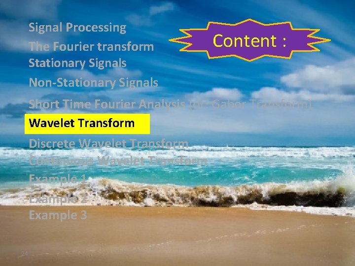 Signal Processing The Fourier transform Stationary Signals Non-Stationary Signals Content : Short Time Fourier Signal Processing The Fourier transform Stationary Signals Non-Stationary Signals Content : Short Time Fourier