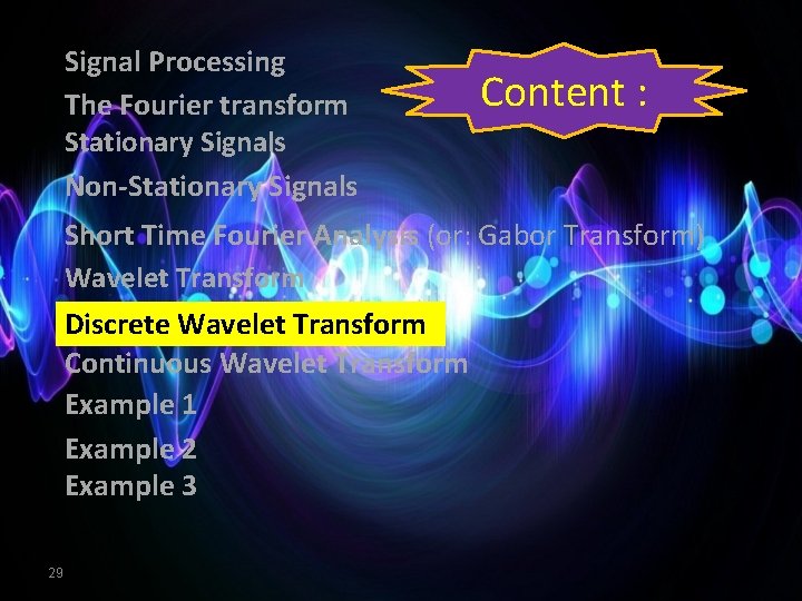 Signal Processing The Fourier transform Stationary Signals Non-Stationary Signals Content : Short Time Fourier Signal Processing The Fourier transform Stationary Signals Non-Stationary Signals Content : Short Time Fourier
