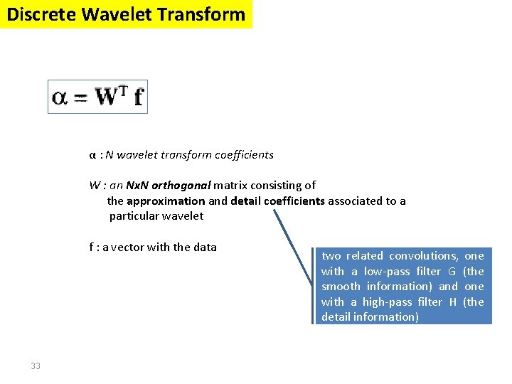 Discrete Wavelet Transform α : N wavelet transform coefficients W : an Nx. N Discrete Wavelet Transform α : N wavelet transform coefficients W : an Nx. N