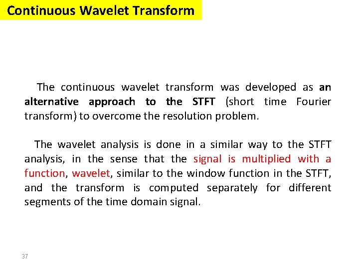 Continuous Wavelet Transform The continuous wavelet transform was developed as an alternative approach to Continuous Wavelet Transform The continuous wavelet transform was developed as an alternative approach to