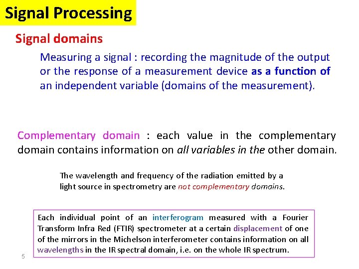 Signal Processing Signal domains Measuring a signal : recording the magnitude of the output Signal Processing Signal domains Measuring a signal : recording the magnitude of the output