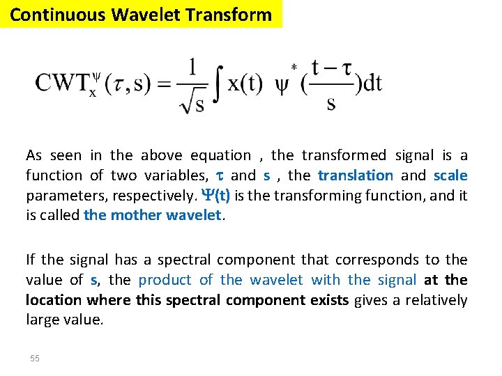 Continuous Wavelet Transform As seen in the above equation , the transformed signal is Continuous Wavelet Transform As seen in the above equation , the transformed signal is
