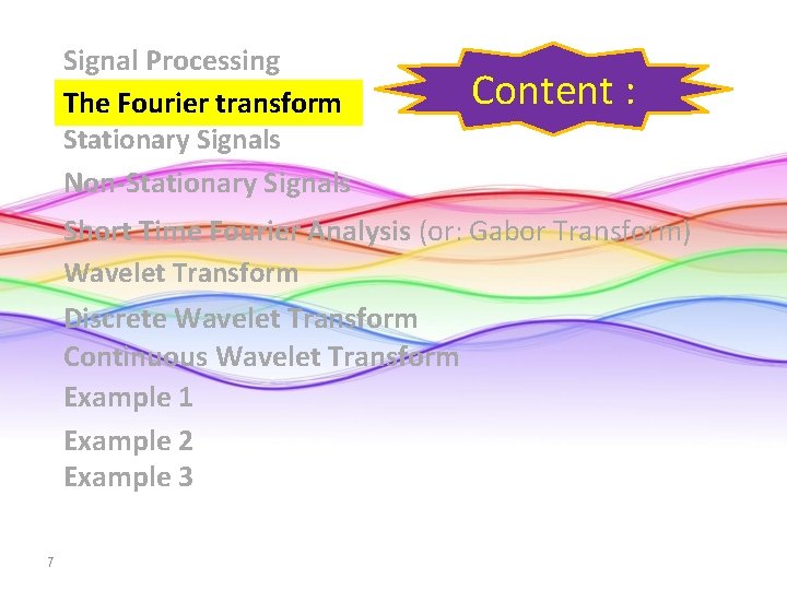 Signal Processing The Fourier transform Stationary Signals Non-Stationary Signals Content : Short Time Fourier Signal Processing The Fourier transform Stationary Signals Non-Stationary Signals Content : Short Time Fourier