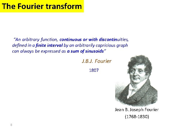 The Fourier transform “An arbitrary function, continuous or with discontinuities, defined in a finite The Fourier transform “An arbitrary function, continuous or with discontinuities, defined in a finite