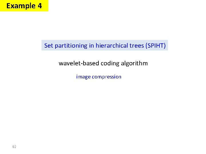 Example 4 Set partitioning in hierarchical trees (SPIHT) wavelet-based coding algorithm image compression 92 Example 4 Set partitioning in hierarchical trees (SPIHT) wavelet-based coding algorithm image compression 92