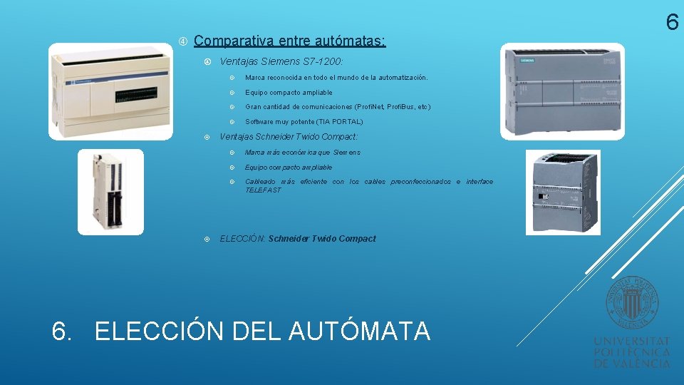 Comparativa entre autómatas: Ventajas Siemens S 7 -1200: Marca reconocida en todo el