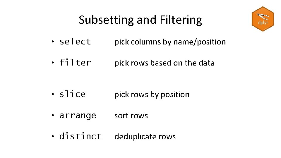 Subsetting and Filtering • select pick columns by name/position • filter pick rows based