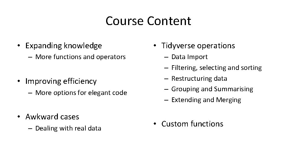 Course Content • Expanding knowledge – More functions and operators • Improving efficiency –