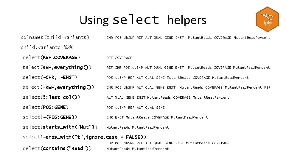 Using select helpers colnames(child. variants) CHR POS db. SNP REF ALT QUAL GENE ENST