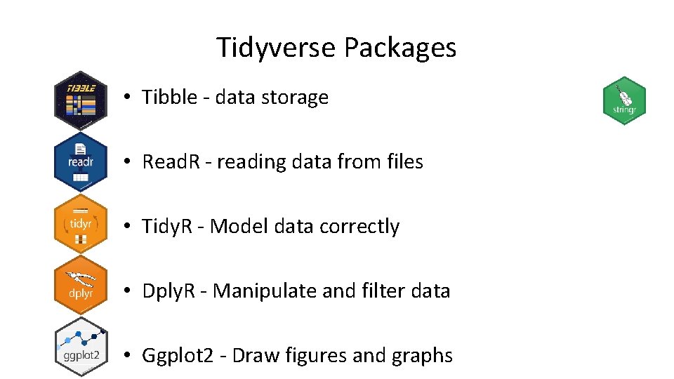Tidyverse Packages • Tibble - data storage • Read. R - reading data from