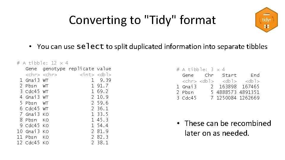 Converting to "Tidy" format • You can use select to split duplicated information into