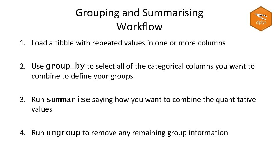 Grouping and Summarising Workflow 1. Load a tibble with repeated values in one or