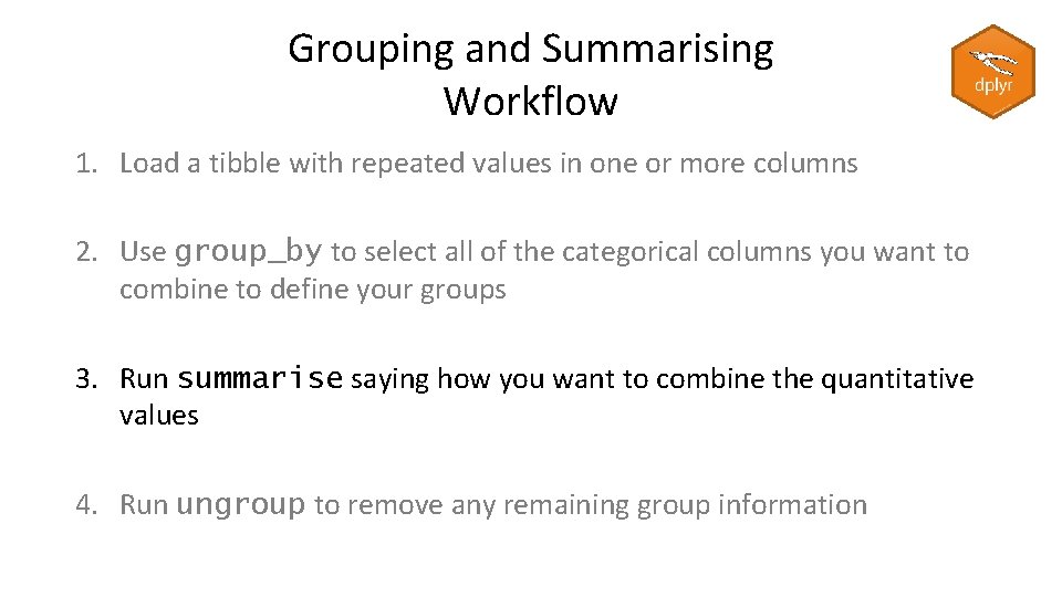 Grouping and Summarising Workflow 1. Load a tibble with repeated values in one or