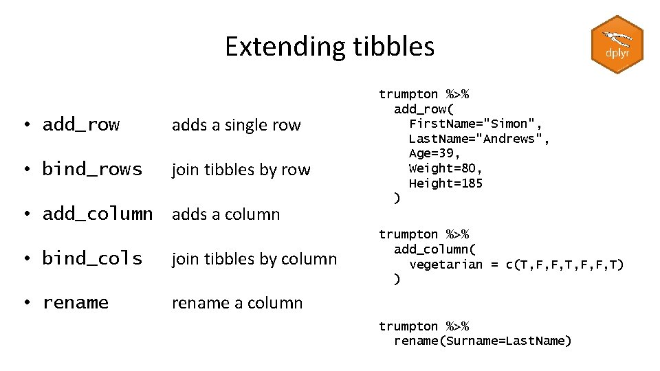 Extending tibbles • add_row adds a single row • bind_rows join tibbles by row