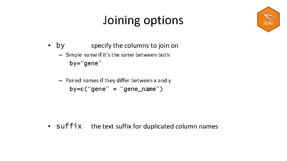 Joining options • by specify the columns to join on – Simple name if