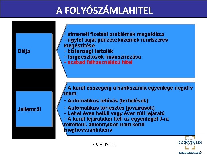 A FOLYÓSZÁMLAHITEL Célja Jellemzői • átmeneti fizetési problémák megoldása • ügyfél saját pénzeszközeinek rendszeres