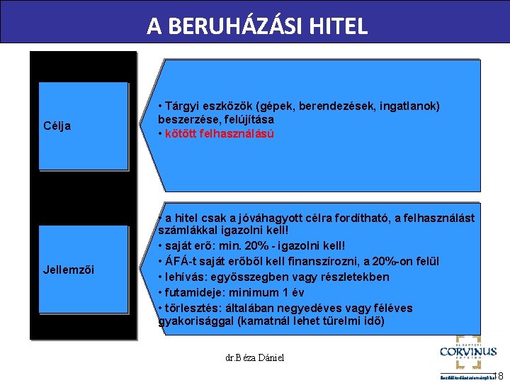 A BERUHÁZÁSI HITEL Célja Jellemzői • Tárgyi eszközök (gépek, berendezések, ingatlanok) beszerzése, felújítása •