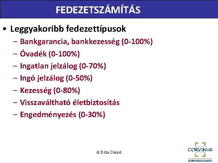 FEDEZETSZÁMÍTÁS • Leggyakoribb fedezettípusok – Bankgarancia, bankkezesség (0 -100%) – Óvadék (0 -100%) –