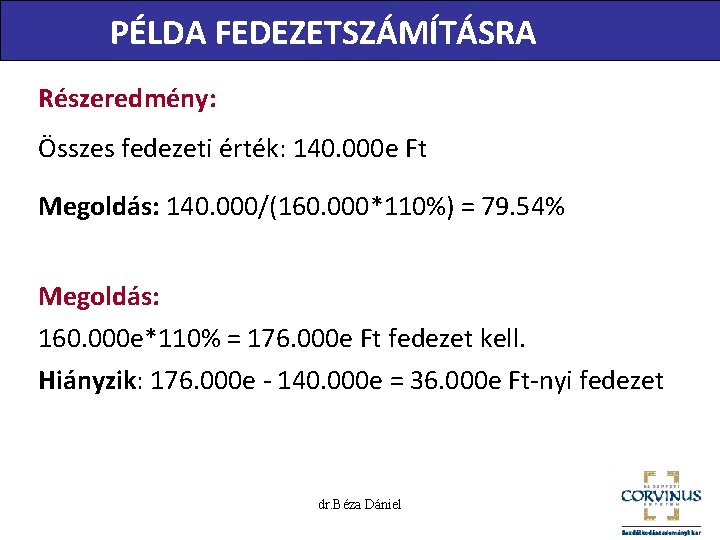 PÉLDA FEDEZETSZÁMÍTÁSRA Részeredmény: Összes fedezeti érték: 140. 000 e Ft Megoldás: 140. 000/(160. 000*110%)