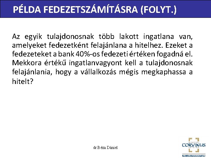 PÉLDA FEDEZETSZÁMÍTÁSRA (FOLYT. ) Az egyik tulajdonosnak több lakott ingatlana van, amelyeket fedezetként felajánlana