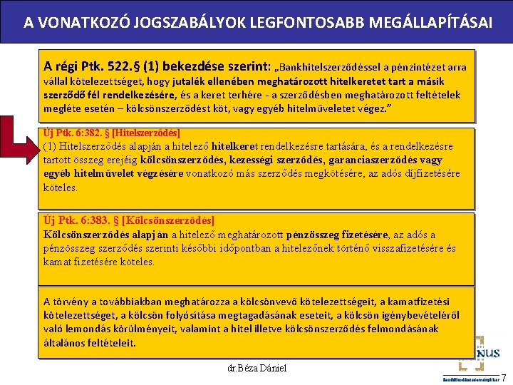 A VONATKOZÓ JOGSZABÁLYOK LEGFONTOSABB MEGÁLLAPÍTÁSAI A régi Ptk. 522. § (1) bekezdése szerint: „Bankhitelszerződéssel A VONATKOZÓ JOGSZABÁLYOK LEGFONTOSABB MEGÁLLAPÍTÁSAI A régi Ptk. 522. § (1) bekezdése szerint: „Bankhitelszerződéssel
