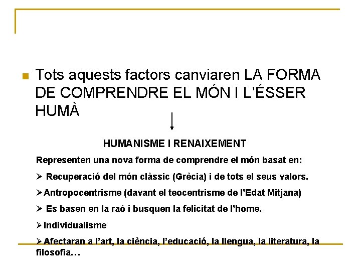 n Tots aquests factors canviaren LA FORMA DE COMPRENDRE EL MÓN I L’ÉSSER HUMÀ