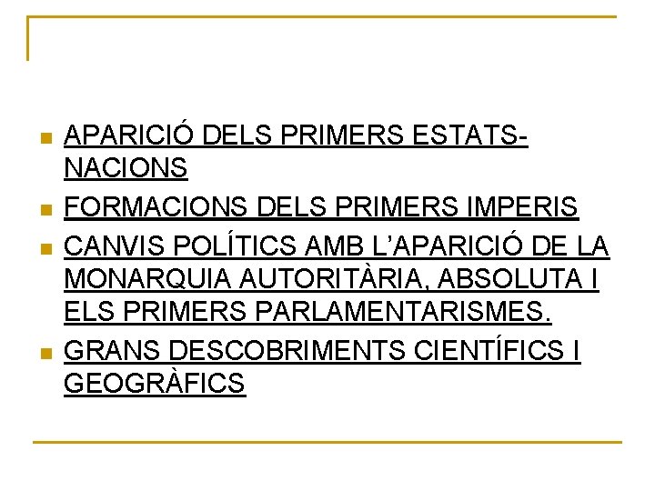 n n APARICIÓ DELS PRIMERS ESTATSNACIONS FORMACIONS DELS PRIMERS IMPERIS CANVIS POLÍTICS AMB L’APARICIÓ