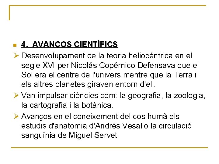 4. AVANÇOS CIENTÍFICS Ø Desenvolupament de la teoria heliocéntrica en el segle XVI per