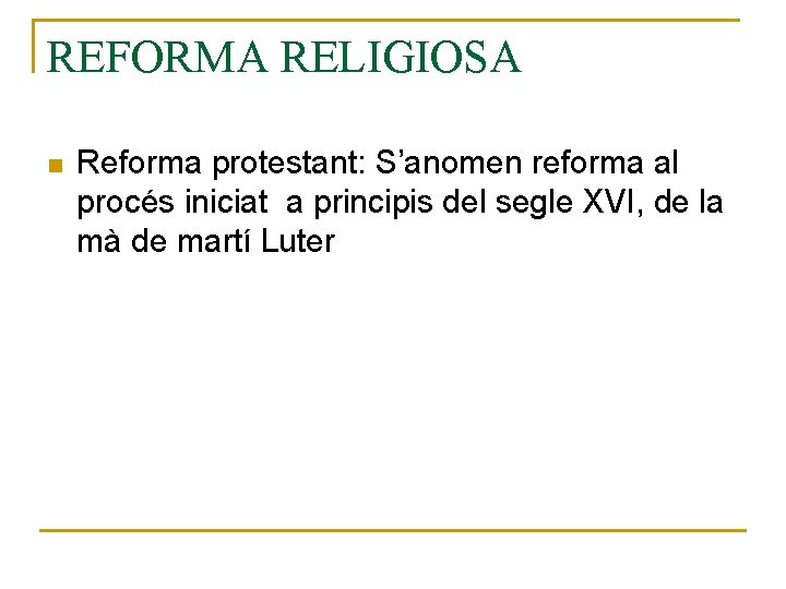 REFORMA RELIGIOSA n Reforma protestant: S’anomen reforma al procés iniciat a principis del segle