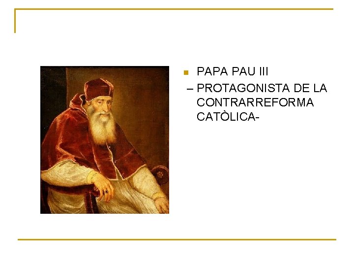 PAPA PAU III – PROTAGONISTA DE LA CONTRARREFORMA CATÒLICA- n 