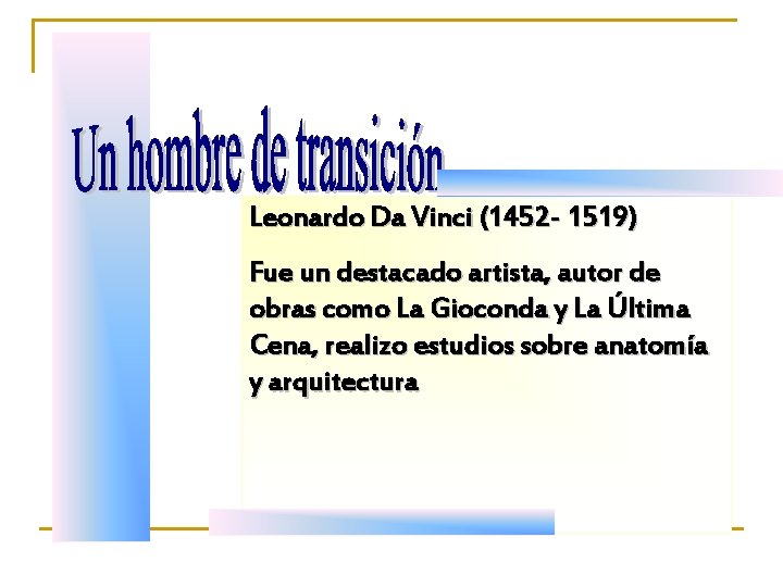 Leonardo Da Vinci (1452 - 1519) Fue un destacado artista, autor de obras como