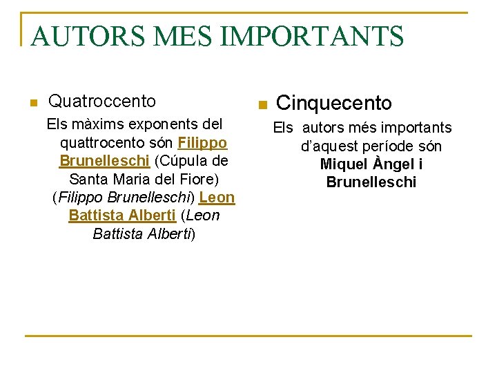 AUTORS MES IMPORTANTS n Quatroccento Els màxims exponents del quattrocento són Filippo Brunelleschi (Cúpula