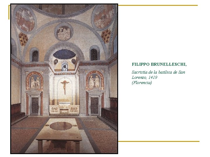 FILIPPO BRUNELLESCHI, Sacristía de la basílica de San Lorenzo, 1419 (Florencia) 