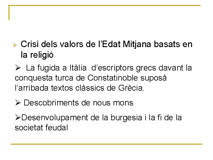 Ø Crisi dels valors de l’Edat Mitjana basats en la religió Ø La fugida