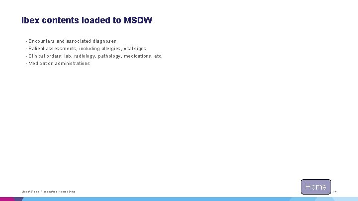 Ibex contents loaded to MSDW • Encounters and associated diagnoses • Patient assessments, including Ibex contents loaded to MSDW • Encounters and associated diagnoses • Patient assessments, including